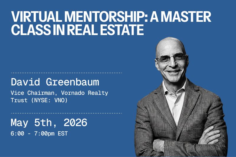 Virtual Mentorship: A Master Class in Real Estate with David Greenbaum, Vice Chairman of Vornado Realty Trust (NYSE: VNO)
