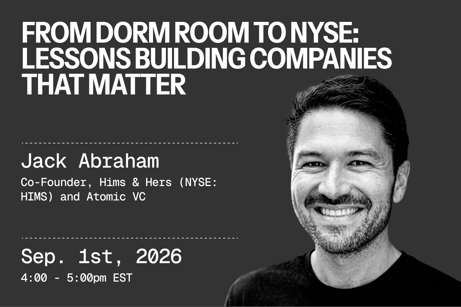 From Dorm Room to NYSE: Lessons in Building Companies That Matter with Jack Abraham, Co-founder of Hims & Hers (NYSE: HIMS) and Atomic ($750M raised)