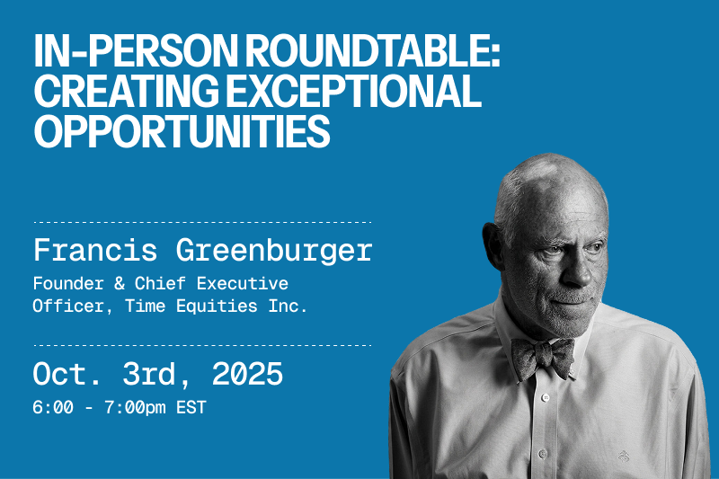 In-Person Roundtable: Creating Exceptional Opportunities with Francis Greenburger, Founder & CEO of Time Equities Inc.
