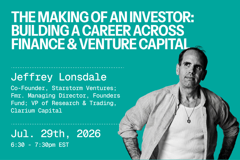 Dinner Series: The Making of an Investor - Building A Career Across Finance and Venture with Jeffrey Lonsdale, Fmr. Managing Director, Founders Fund