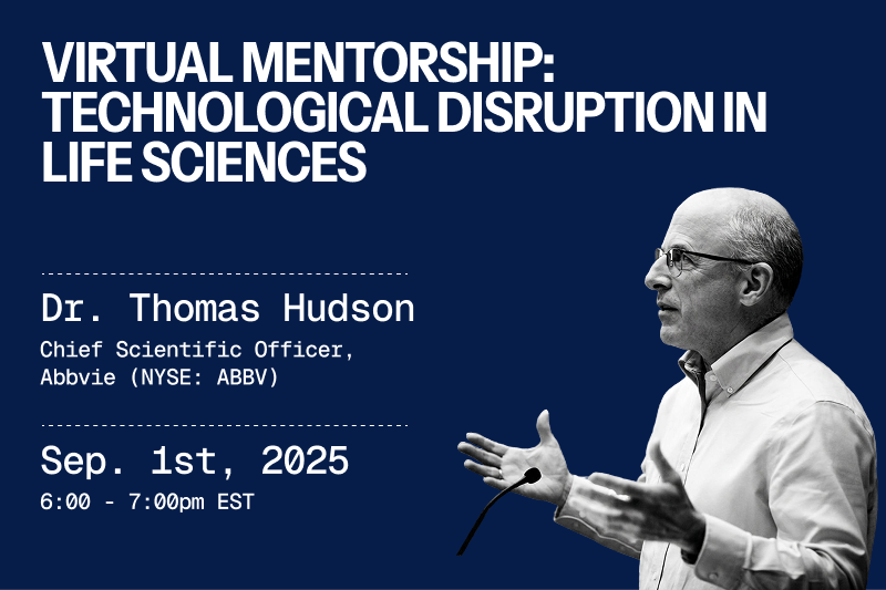 Virtual Mentorship: Technological Disruption in Life Sciences with Dr. Thomas Hudson, Fmr. Chief Scientific Officer of Abbvie(NYSE: ABBV)