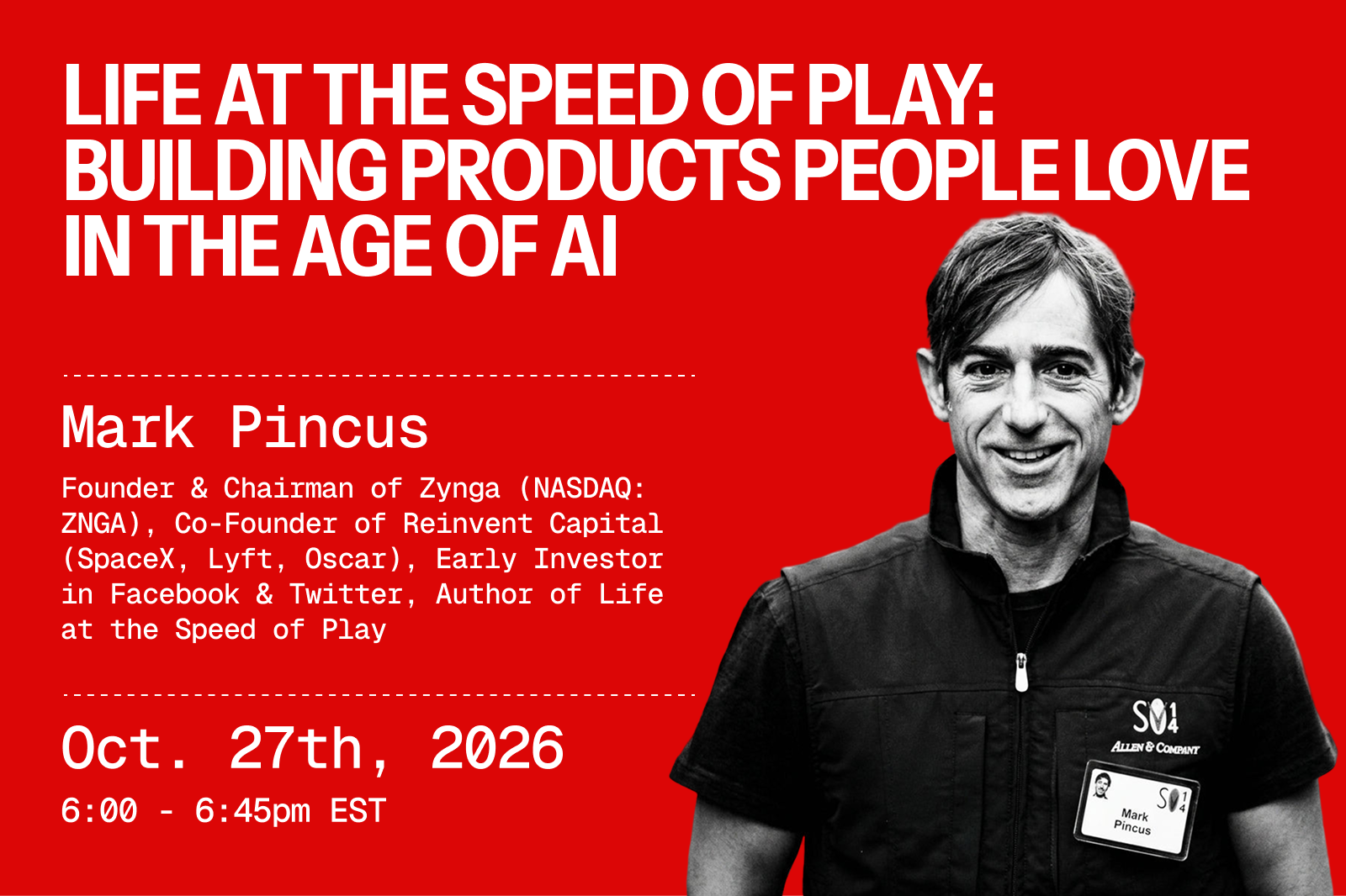 Life at the Speed of Play: Building Products People Love in the Age of AI with Mark Pincus, Founder & Chairman of Zynga (NASDAQ: ZNGA), Co-Founder of Reinvent Capital, Author of Life at the Speed of Play