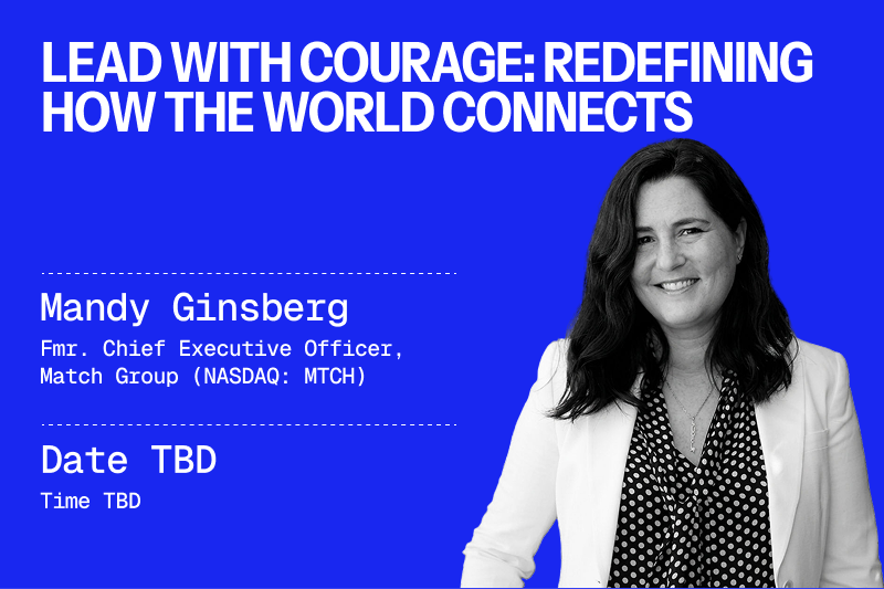 Lead With Courage: Redefining How the World Connects with Mandy Ginsberg, Former CEO of Match Group (NASDAQ: MTCH)