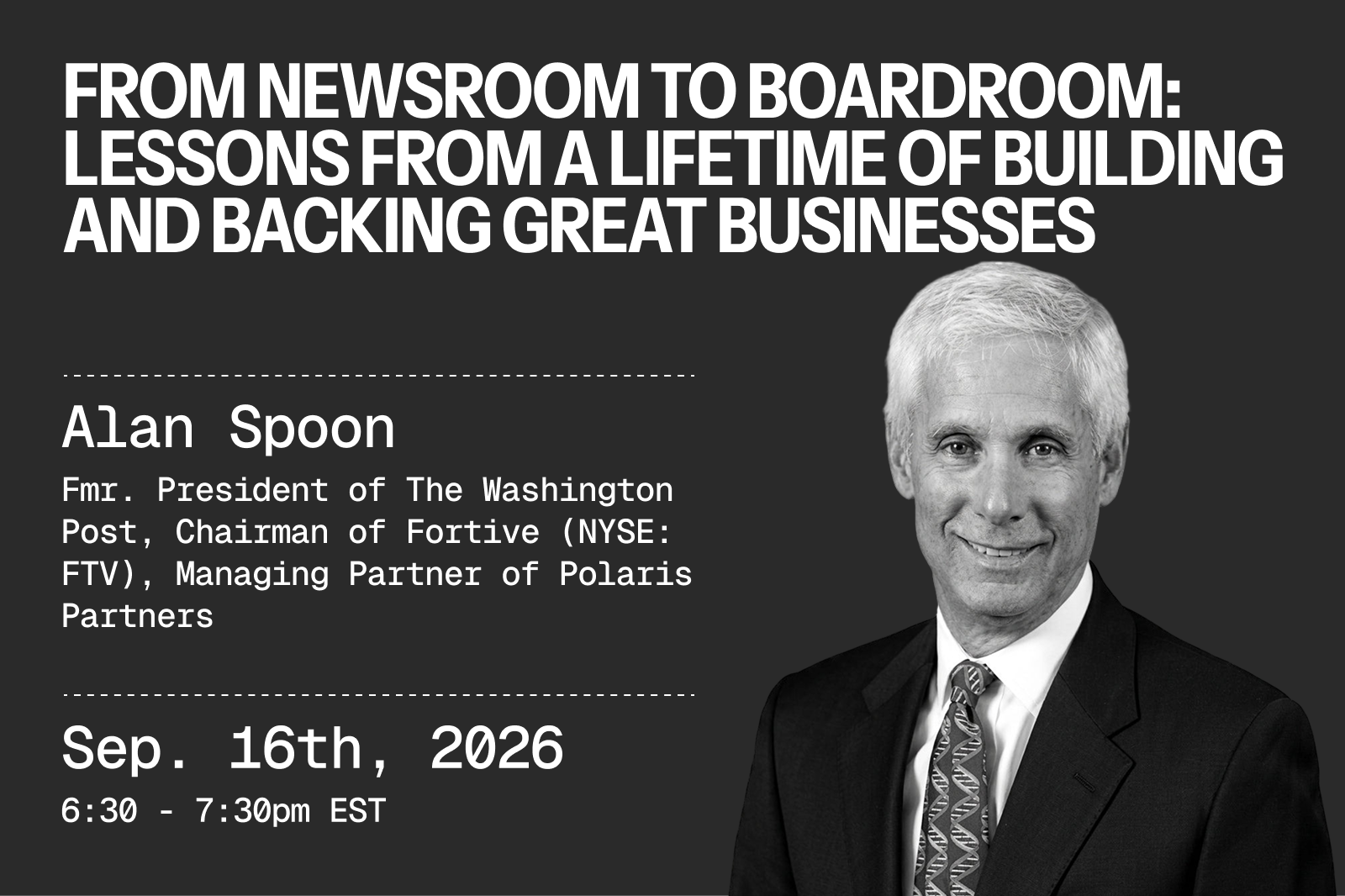 From Newsroom to Boardroom: Lessons from a Lifetime of Building and Backing Great Businesses with Alan Spoon, Fmr. President of The Washington Post, Chairman of Fortive (NYSE: FTV), Managing Partner of Polaris Partners